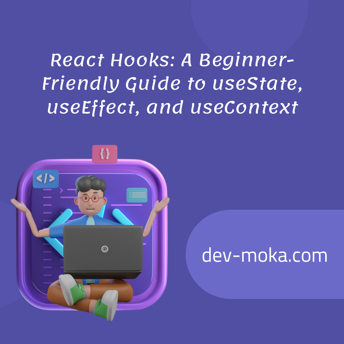 React Hooks: A Beginner-Friendly Guide to useState, useEffect, and useContext